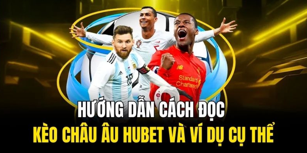 Hướng dẫn cách đọc kèo châu Âu Hubet và ví dụ cụ thể