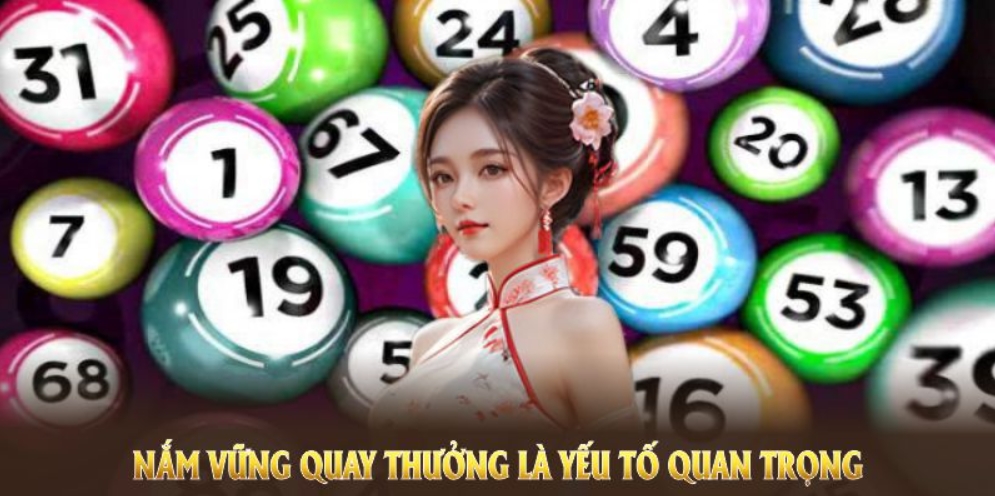 Nắm vững quay thưởng là yếu tố quan trọng để đạt kết quả tốt