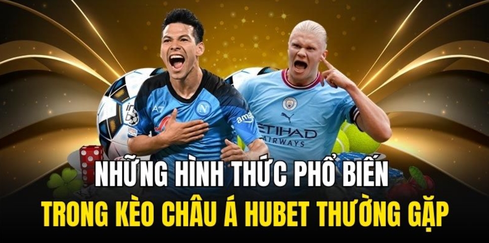 Những hình thức phổ biến trong kèo châu Á Hubet thường gặp