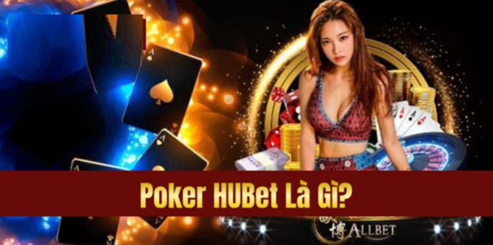 Poker Hubet là sản phẩm giải trí hấp dẫn và được nhiều người yêu thích