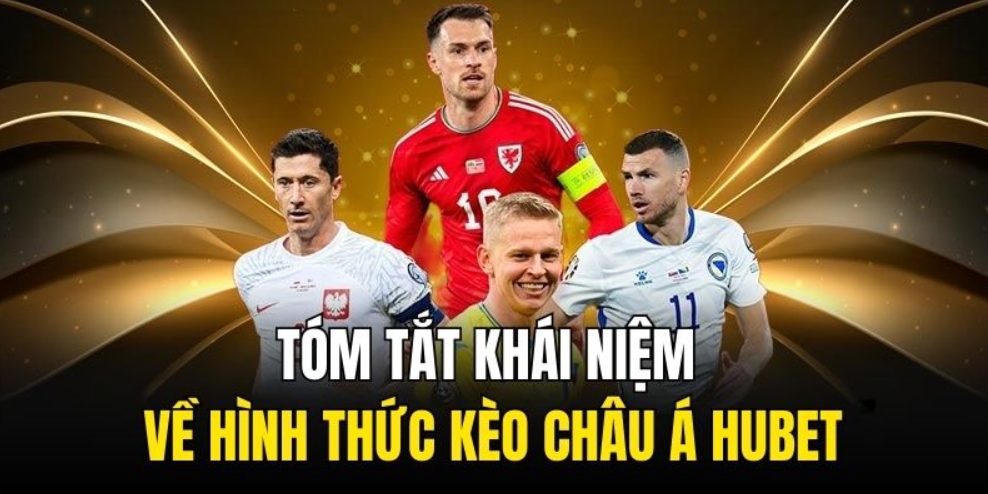 Tóm tắt khái niệm về hình thức kèo châu Á Hubet